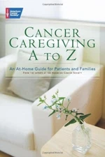 Cancer Caregiving A-to-Z: An At-Home Guide for Patients and Families