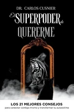 El superpoder de quererme: Los 21 mejores consejos para conectar contigo mismo y