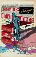 The Dark Chronicles: A Spy Trilogy: Free Agent; Song of Treason; The Moscow ...