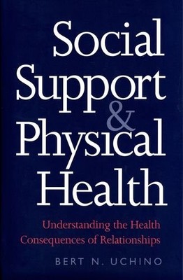 SOCIAL SUPPORT AND PHYSICAL HEALTH: UNDERSTANDING THE By Bert N. Uchino *VG+*