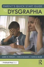 Parent’s Quick Start Guide to Dysgraphia, Paperback by Forgan, James W.; Bals...