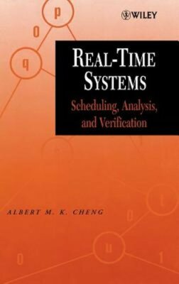 Real-Time Systems: Scheduling, Analysis, and Verification by Albert M K Cheng