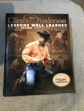 Lessons Well Learned Why My Method Works for Any Horse by Clinton Anderson 