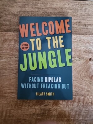 Welcome to the Jungle, Revised Edition: Facing Bipolar Without Freaking Out: New