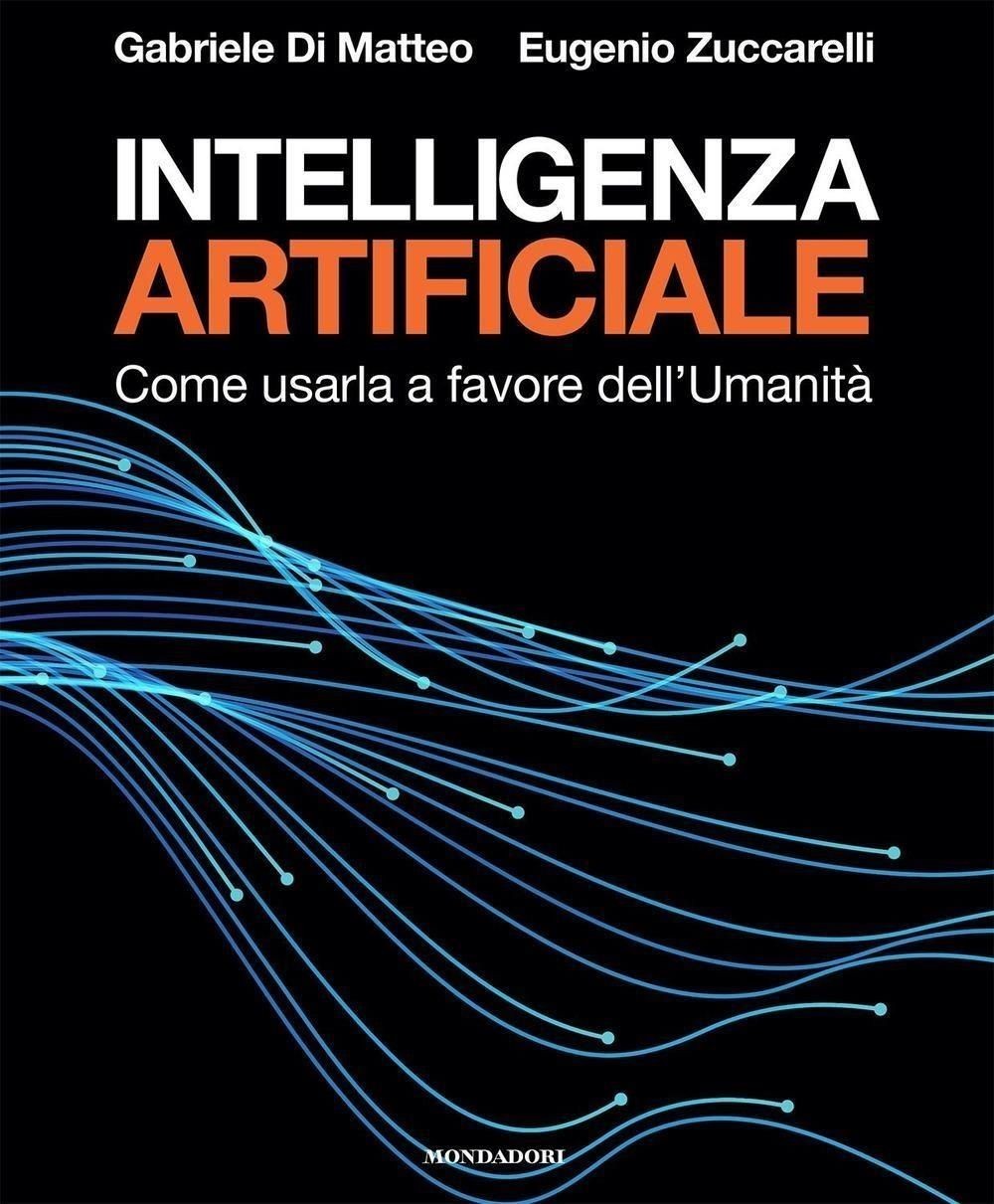 Libri Zuccarelli Eugenio / Di Matteo Gabriele - Intelligenza Artificiale. Come U