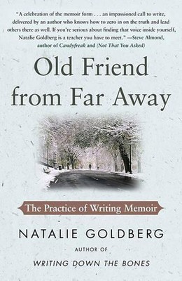 Alter Freund aus der Ferne: Die Praxis des Schreibens von Memoiren von Natalie Goldberg