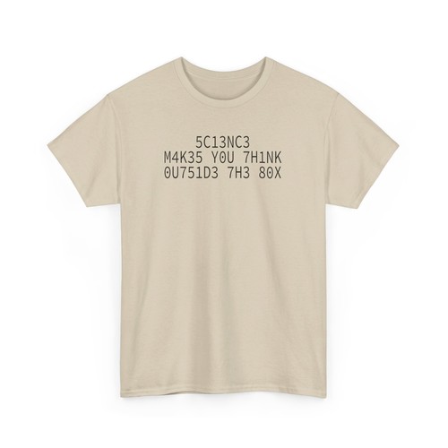5C13NC3 M4K35 Y0U 7H1NK 0U751D3 7H3 80X T-Shirt - Picture 12 of 45