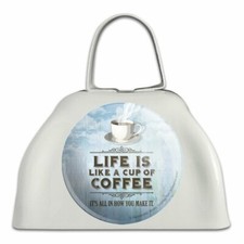 Life Is Like Cup of Coffee All How You Make It White Cowbell Cow Bell Instrument