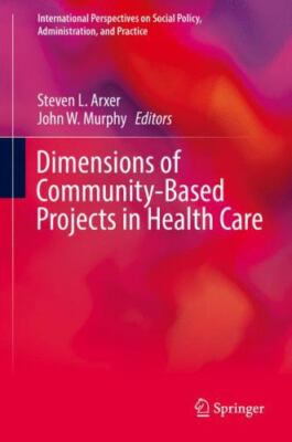 Dimensions of Community-Based Projects in Health Care, Hardcover by Arxer, St...