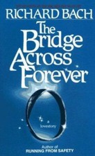 The Bridge Across Forever: A Lovestory by Richard Bach