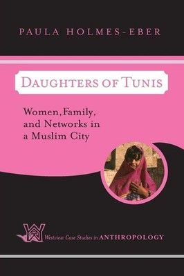 Daughters Of Tunis: Women, Family, And Networks In A Muslim City (Case Studi...