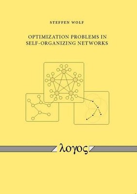 Optimization Problems in Self-Organizing Networks by Steffen Wolf (English) Pape
