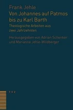 Von Johannes Auf Patmos Bis Zu Karl Barth: Theologische Arbeiten Aus Zwei Jahrze