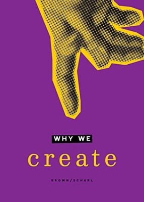 Why We Create : Reflections on the Creator, the Creation, and Creating by ...