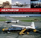 Heathrow in Photographs: Celebrating 70 Years of London's Airport by Adrian Balch (Hardback, 2016)