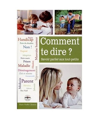 Comment te dire ?: Savoir parler aux tout-petits, Clément, Marie-Noëlle