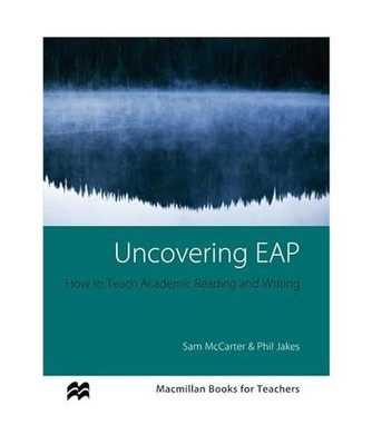 Macmillan Books for Teachers: Uncovering EAP: How to Teach Academic Reading and 