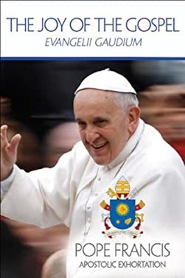 The Joy of the Gospel : Evangelii Gaudium: Apostolic Exhortation