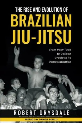 The Rise and Evolution of Brazilian Jiu-Jitsu: From Vale-Tudo, to Carlson Gracie