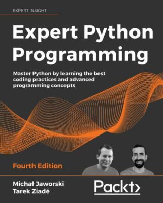Expert Python Programming: Master Python by learning the best coding practices a
