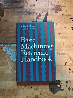 Basic Machining Reference Handbook by Thomas Slattery and Arthur Meyers