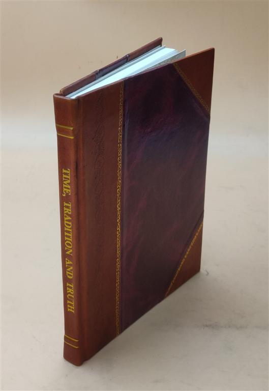 Time, Tradition And Truth Concerning The End Of The World 1914 [Leather Bound]