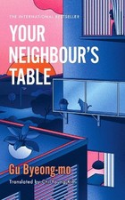 Your Neighbour's Table: An incisive ..., -Mo, Gu Byeong