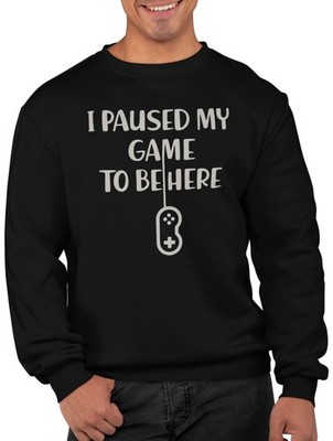 I Paused My Game to Be Here Sweatshirt Lustig Gamer Neuheit Unisex Top