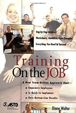 Training on the Job : A New Team-Driven Approach That Empowers Em