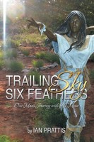 Trailing Sky Six Feathers | One Man's Journey With His Muse | Ian Prattis | Buch