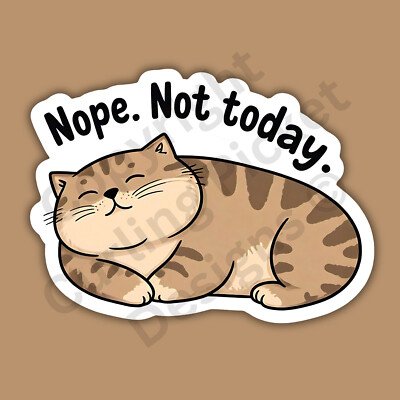 Nope Not Today Lazy Fat Cat Funny Cute 3'' Vinyl Sticker