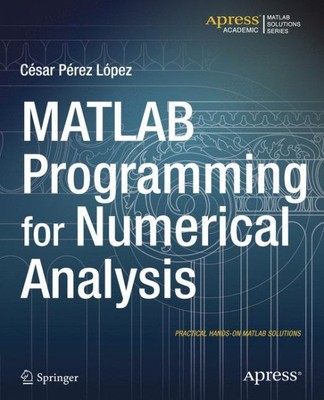 MATLAB Programming for Numerical Analysis, Paperback by Lopez, Cesar Perez, L...