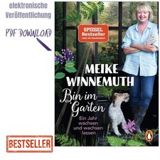 Meike Winnemuth Bin im Garten: Ein Jahr wachs...