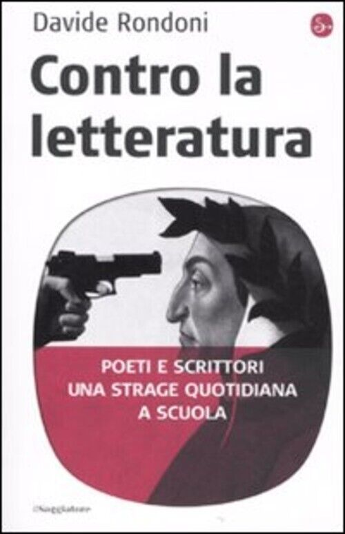 Contro La Letteratura. Poeti E Scrittori. Una Strage Quotidiana A Scuola David