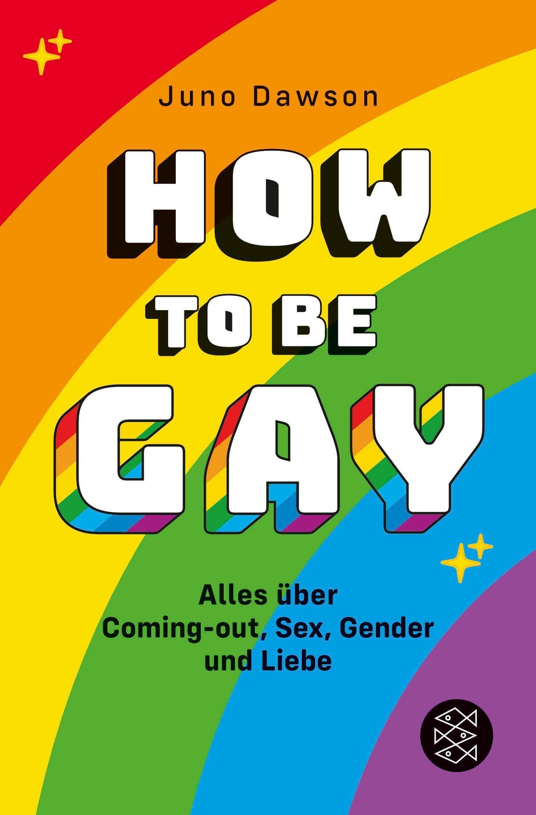 How To Be Gay. Alles Über Coming-out, Sex, Gender Und Liebe Juno