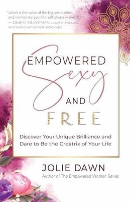 Empowered, Sexy, and Free: Discover Your - Paperback, by Dawn Jolie - Very Good