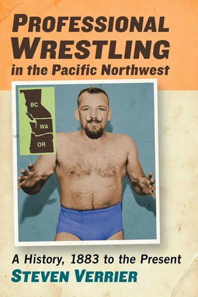 Professional Wrestling In The Pacific Northwest A History, 1883 To The Present-image