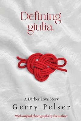 Defining Giulia: A Darker Love Story by Gerry Pelser Paperback Book
