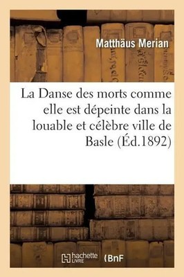 La Danse Des Morts Comme Elle Est Dépeinte Dans La Louable Et Célèbre Ville...