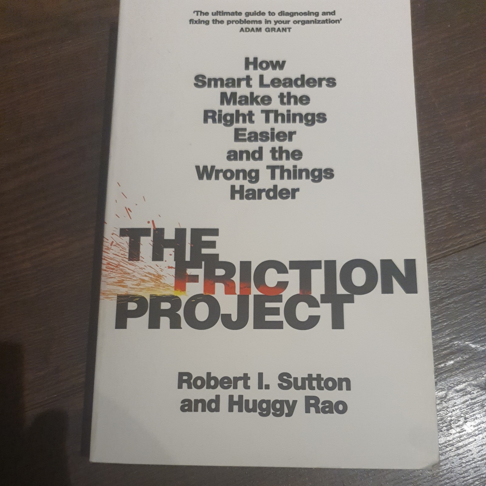The Friction Project: How Smart Leaders Make the Right Things Easier and the Wro