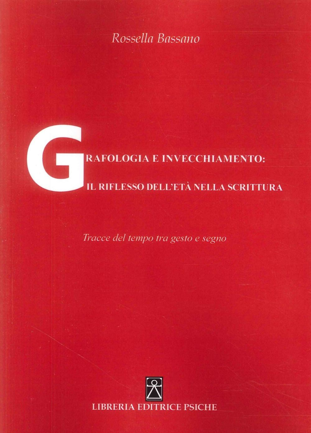 Libri Bassano Rossella - Grafologia E Invecchiamento: Il Riflesso Dell'eta Nella