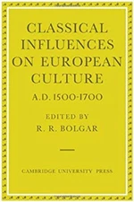 Classical Influences on European Culture, A.D. 1500-1700 Hardcove