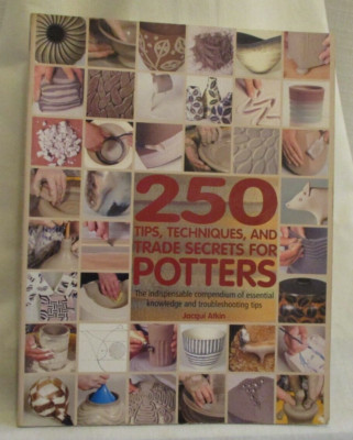 250 Tips, Techniques, and Trade Secrets for Potters 2009 PB (SKU# 4642)