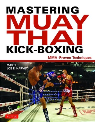 Mastering Muay Thai Kick-Boxing: MMA-Proven Techniques - hardcover Harvey, J...