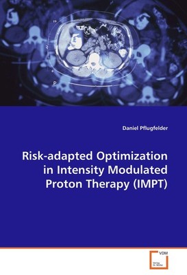Risk-adapted Optimization in Intensity Modulated Proton Therapy (IMPT) Daniel Pf