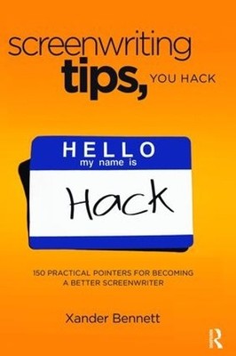 Screenwriting Tips, You Hack by Xander Bennett - 9781138466326