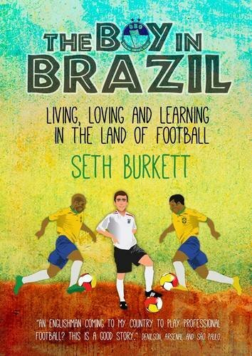 The Boy in Brazil: Living, Loving and Learning  in the Land of Football By Seth