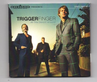 Triggerfinger    All This Dancin' Around   Excelsior Recordings    EXCEL96
