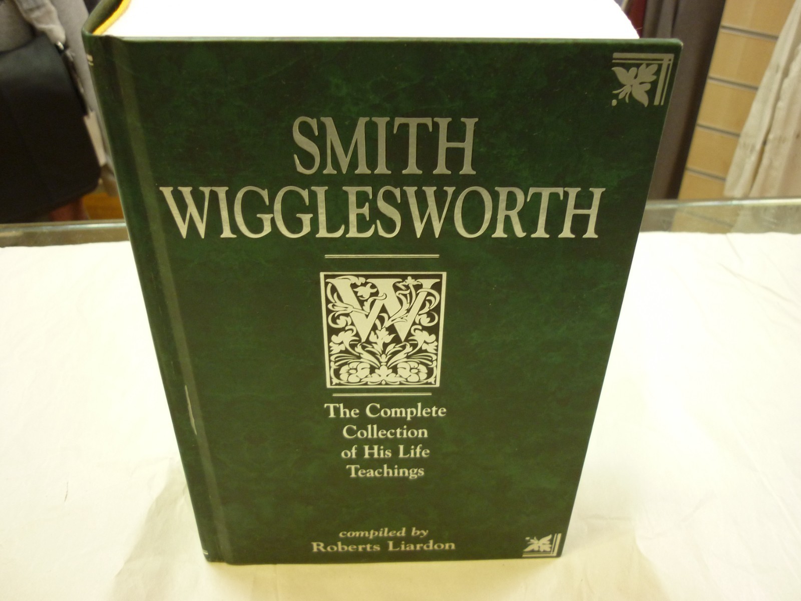 Smith Wigglesworth The Complete Collection of His Life Teachings by Roberts [DL]