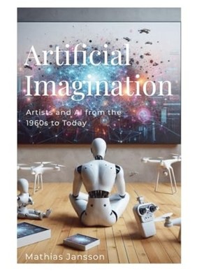Artificial Imagination: Artists and Ai from the 1960s t - Trade Paperback NEW Ma